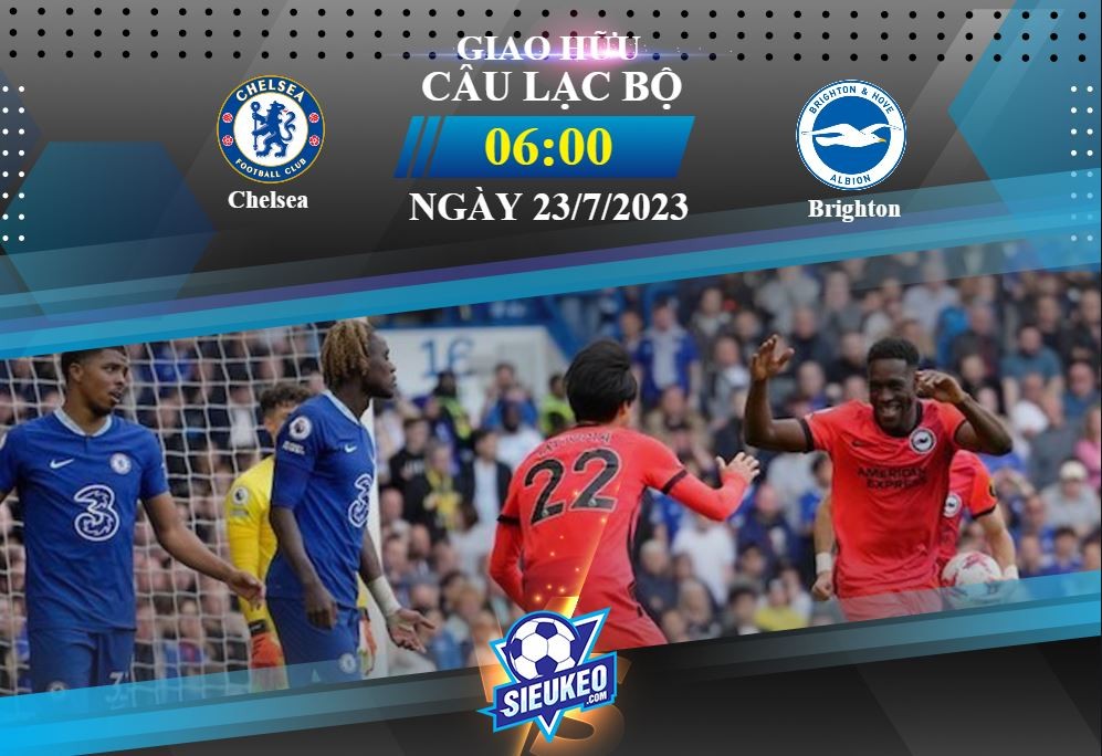 Soi kèo bóng đá Chelsea vs Brighton 06h00 ngày 23/07/2023: Đôi công mãn nhãn