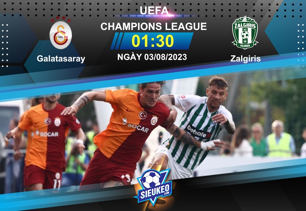 Soi kèo bóng đá Galatasaray vs Zalgiris 01h30 ngày 03/08/2023: Chờ tiệc bàn thắng
