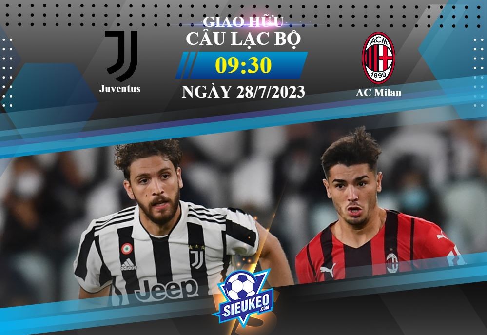 Soi kèo bóng đá Juventus vs AC Milan 09h30 ngày 28/07/2023: Đôi công mãn nhãn