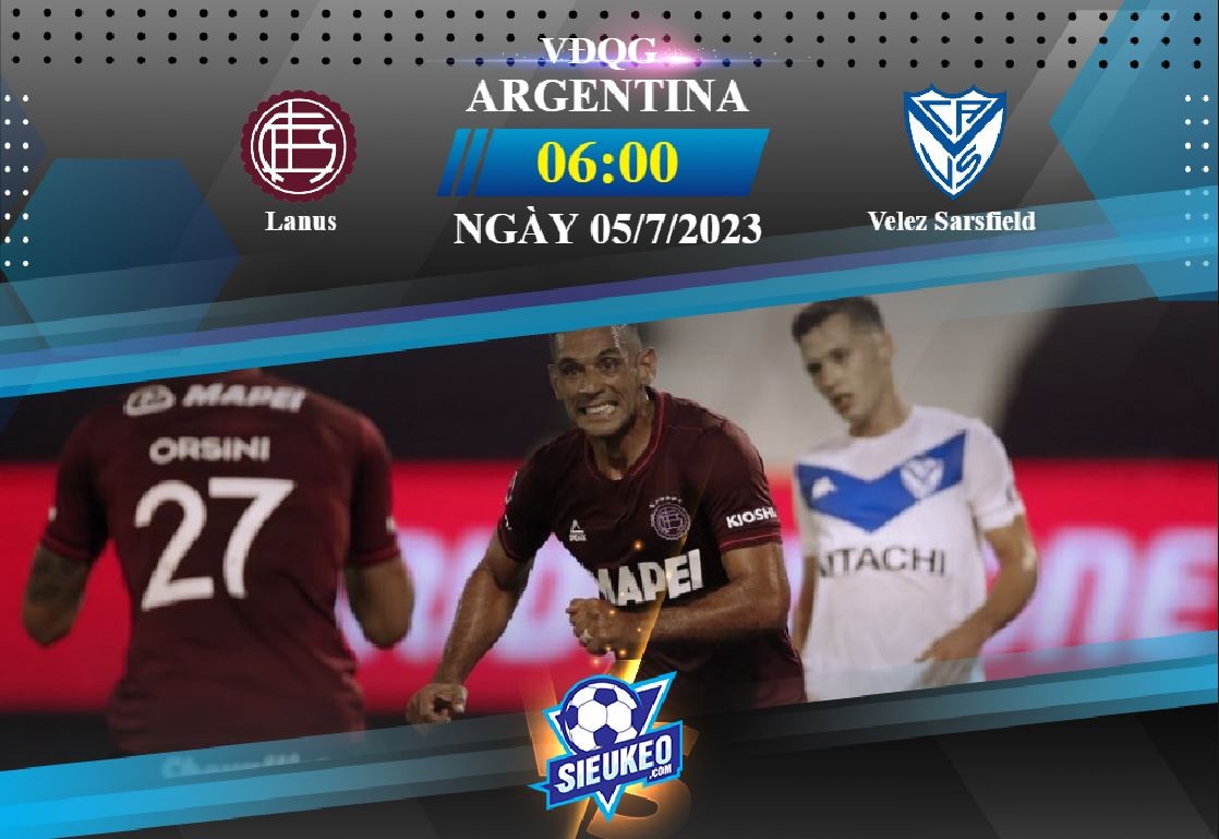 Soi kèo bóng đá Lanus vs Velez Sarsfield 06h00 ngày 05/07/2023: Ra về tay trắng