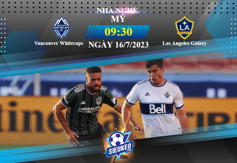 Soi kèo bóng đá Vancouver Whitecaps vs Los Angeles Galaxy 09h30 ngày 16/07/2023: Sáng cửa kèo dưới