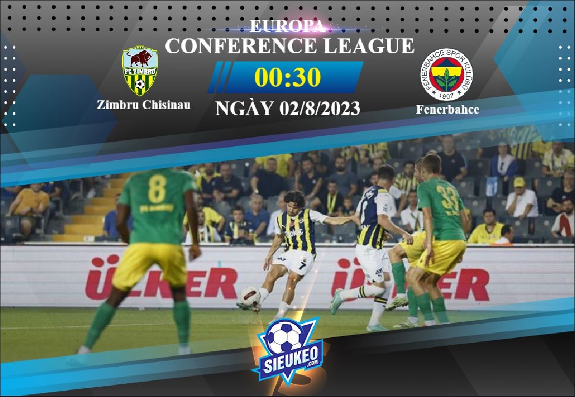 Soi kèo bóng đá Zimbru Chisinau vs Fenerbahce 00h30 ngày 02/08/2023: Không cùng đẳng cấp