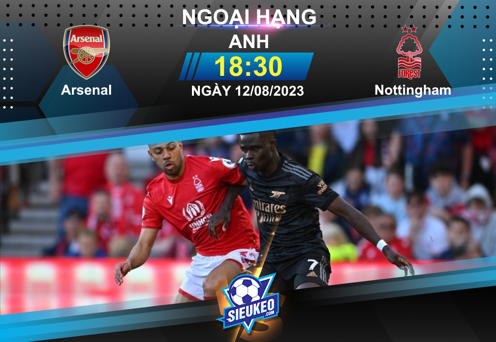 Soi kèo bóng đá Arsenal vs Nottingham 18h30 ngày 12/08/2023: Pháo rền ở Emirates