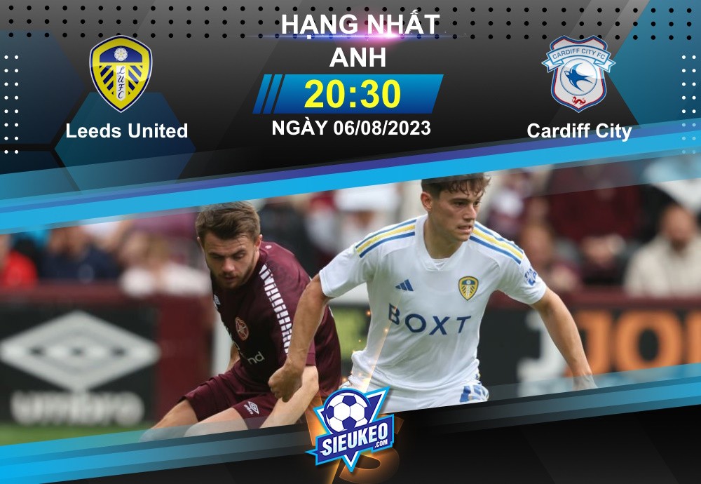 Soi kèo bóng đá Leeds vs Cardiff 20h30 ngày 06/08/2023: Đẳng cấp The White