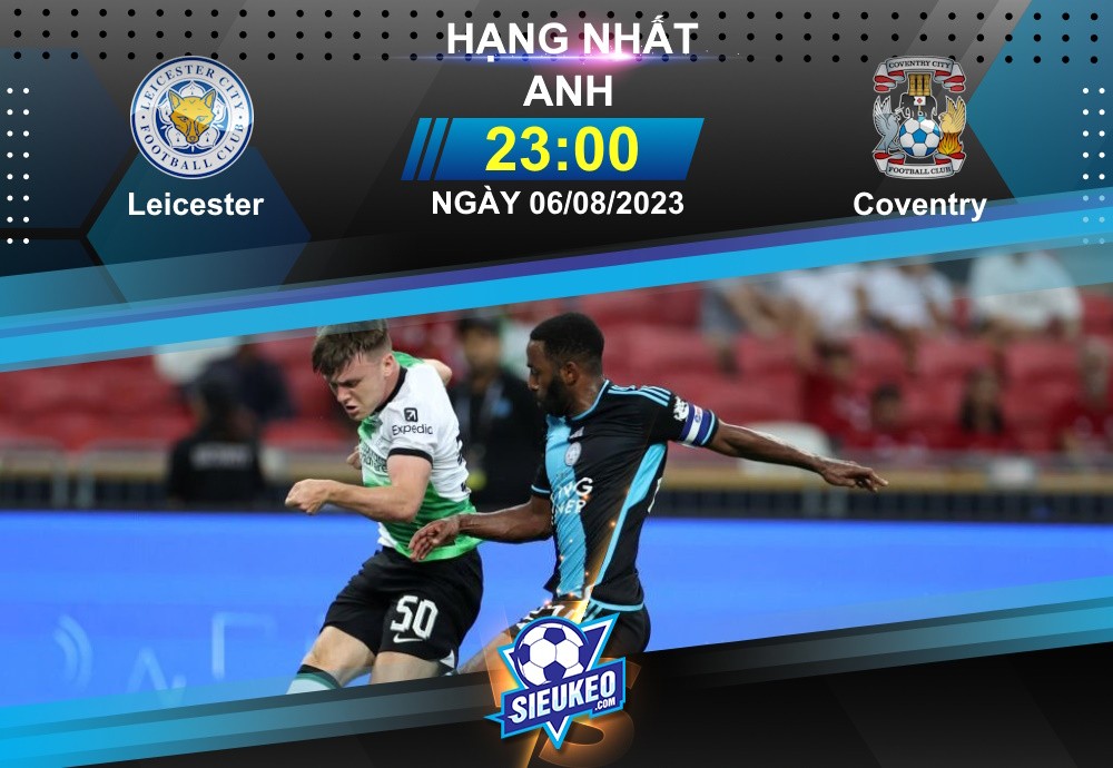 Soi kèo bóng đá Leicester vs Coventry 18h00 ngày 06/08/2023: Ăn miếng trả miếng