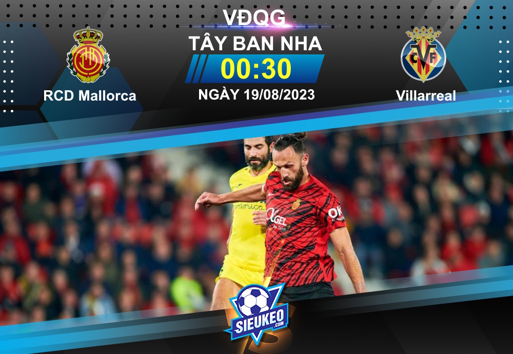 Soi kèo bóng đá Mallorca vs Villarreal 00h30 ngày 19/08/2023: Chia điểm nhạt nhòa