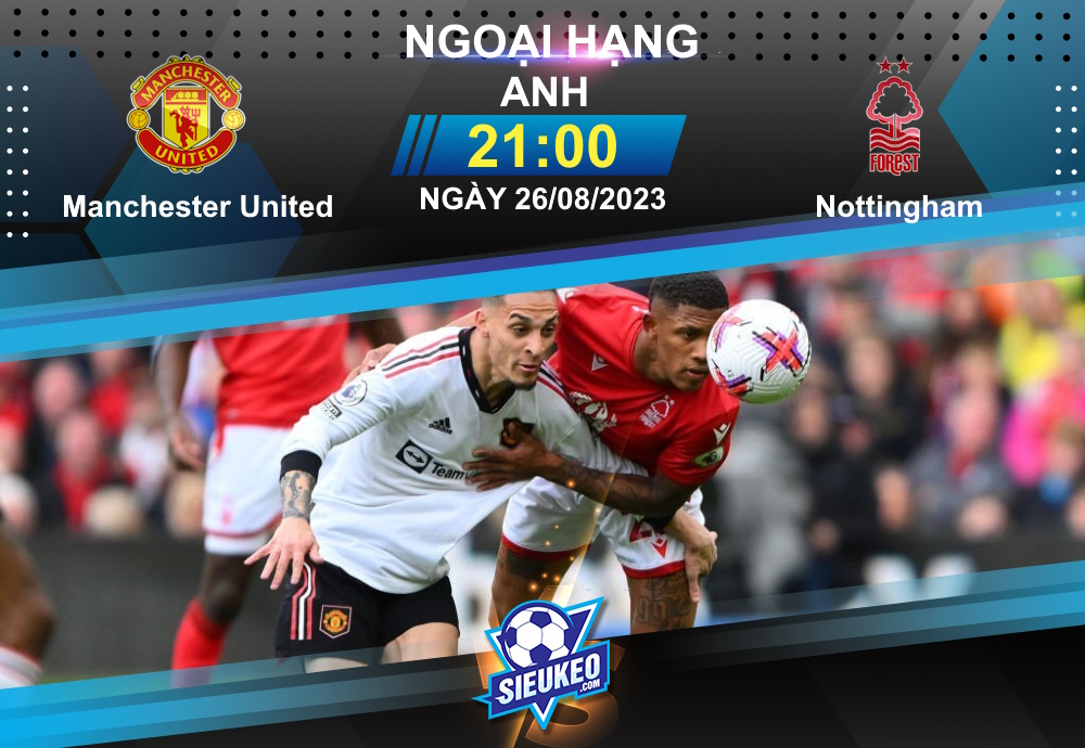 Soi kèo bóng đá Manchester United vs Nottingham 21h00 ngày 26/08/2023: Hàng công thức giấc