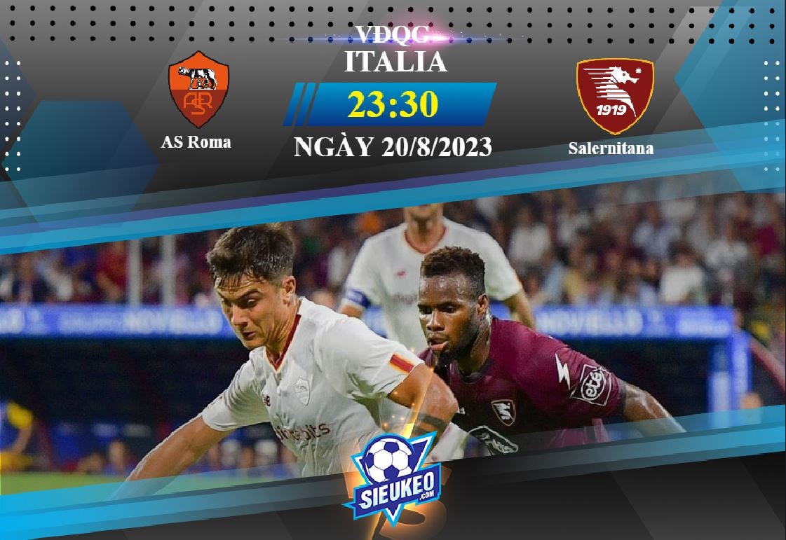 Soi kèo bóng đá AS Roma vs Salernitana 23h30 ngày 20/08/2023: Toan tính kĩ càng