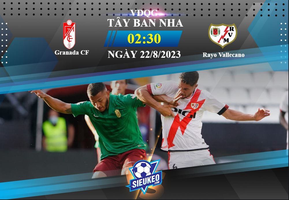 Soi kèo bóng đá Granada CF vs Rayo Vallecano 02h30 ngày 22/08/2023: Chủ nhà gặp khó