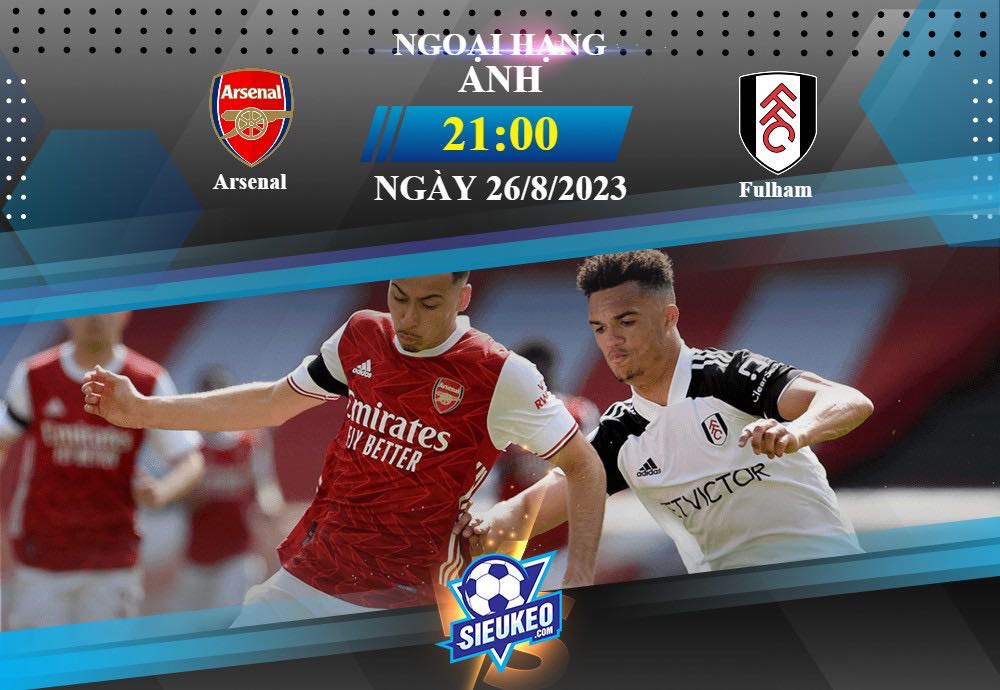 Soi kèo bóng đá Arsenal vs Fulham 21h00 ngày 26/08/2023: Nhuộm màu thành London