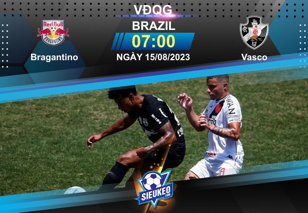 Soi kèo bóng đá Bragantino vs Vasco 07h00 ngày 15/08/2023: Bò Tót cuồng nộ