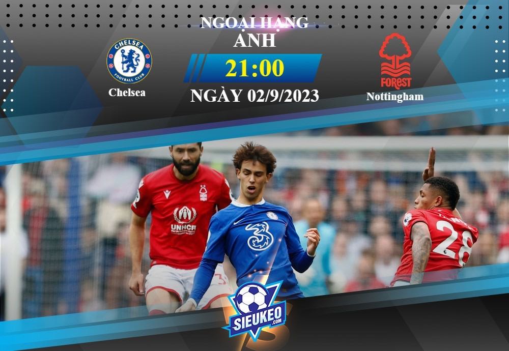 Soi kèo bóng đá Chelsea vs Nottingham 21h00 ngày 02/09/2023: Tìm lại hào quang