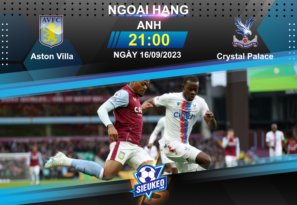 Soi kèo bóng đá Aston Villa vs Crystal Palace 21h00 ngày 16/09/2023: Xốc lại tinh thần