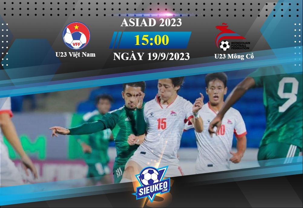 Soi kèo bóng đá U23 Việt Nam  vs U23 Mông Cổ 15h00 ngày 19/09/2023: Trận đấu mở màn