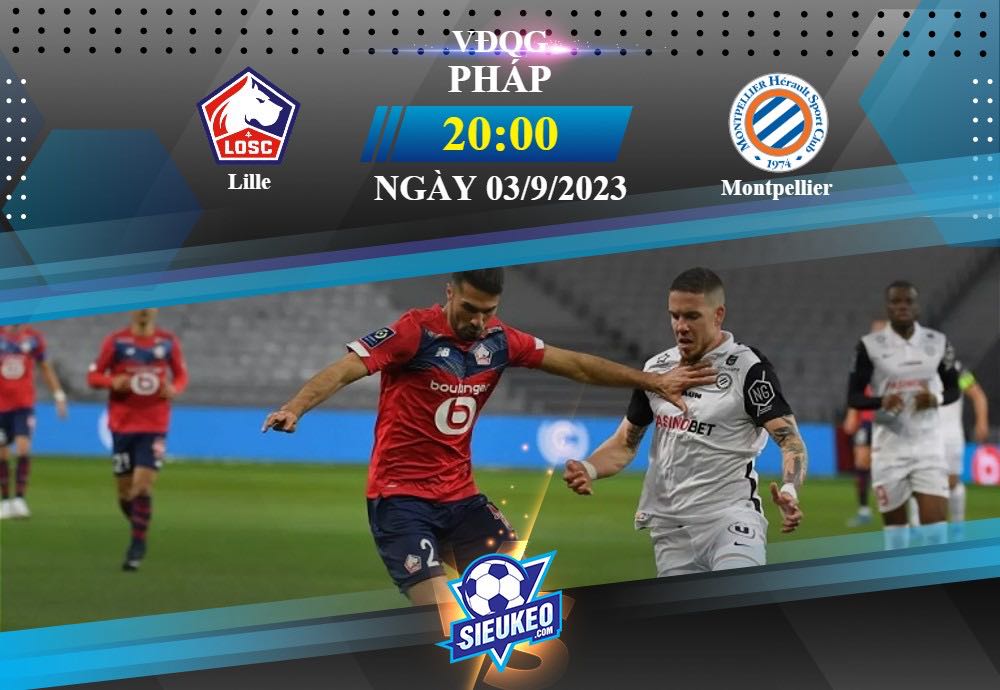 Soi kèo bóng đá Lille vs Montpellier 20h00 ngày 03/09/2023: Điểm tựa sân nhà