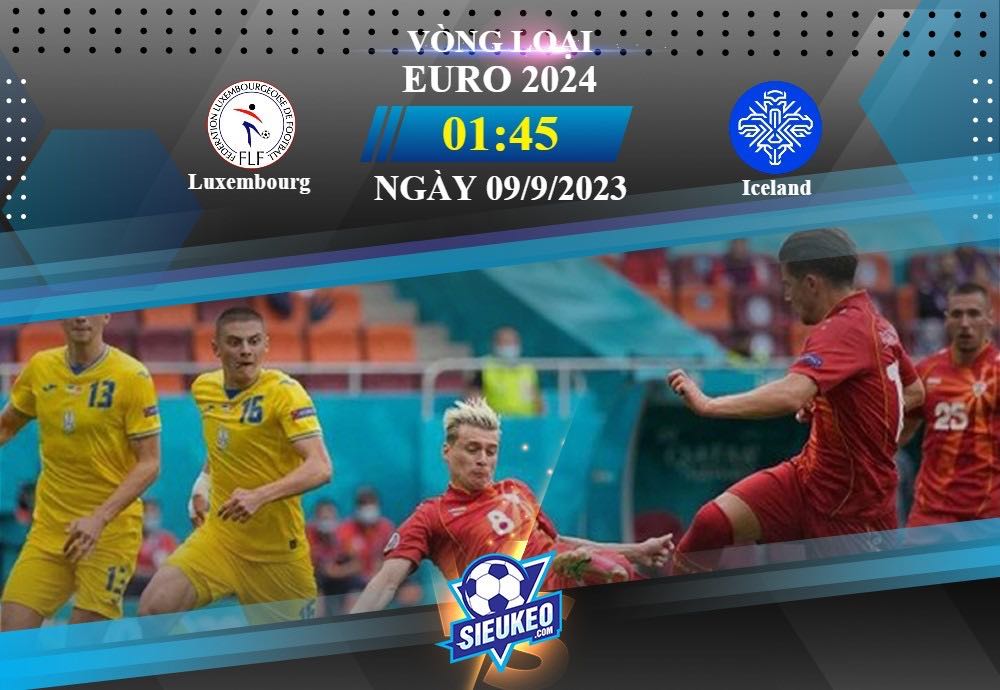 Soi kèo bóng đá Luxembourg vs Iceland 01h45 ngày 09/09/2023: Điểm tựa sân nhà