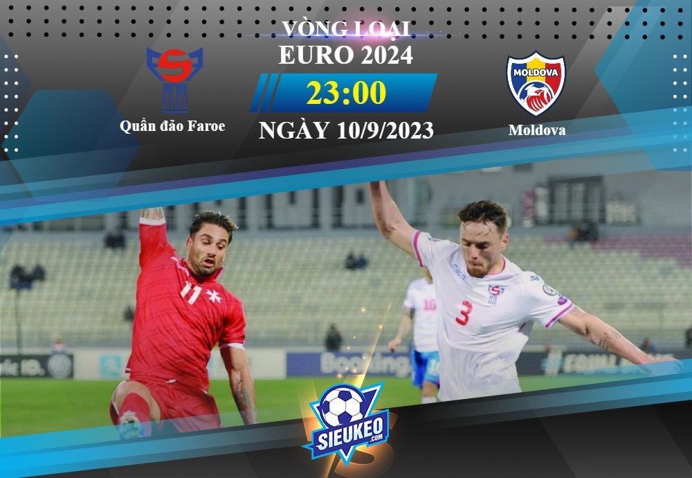 Soi kèo bóng đá Quần đảo Faroe vs Moldova 23h00 ngày 10/09/2023: Tiếp đà thăng hoa