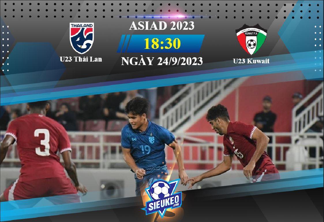 Soi kèo bóng đá U23 Thái Lan vs U23 Kuwait 18h30 ngày 24/09/2023: Khó cho voi chiến
