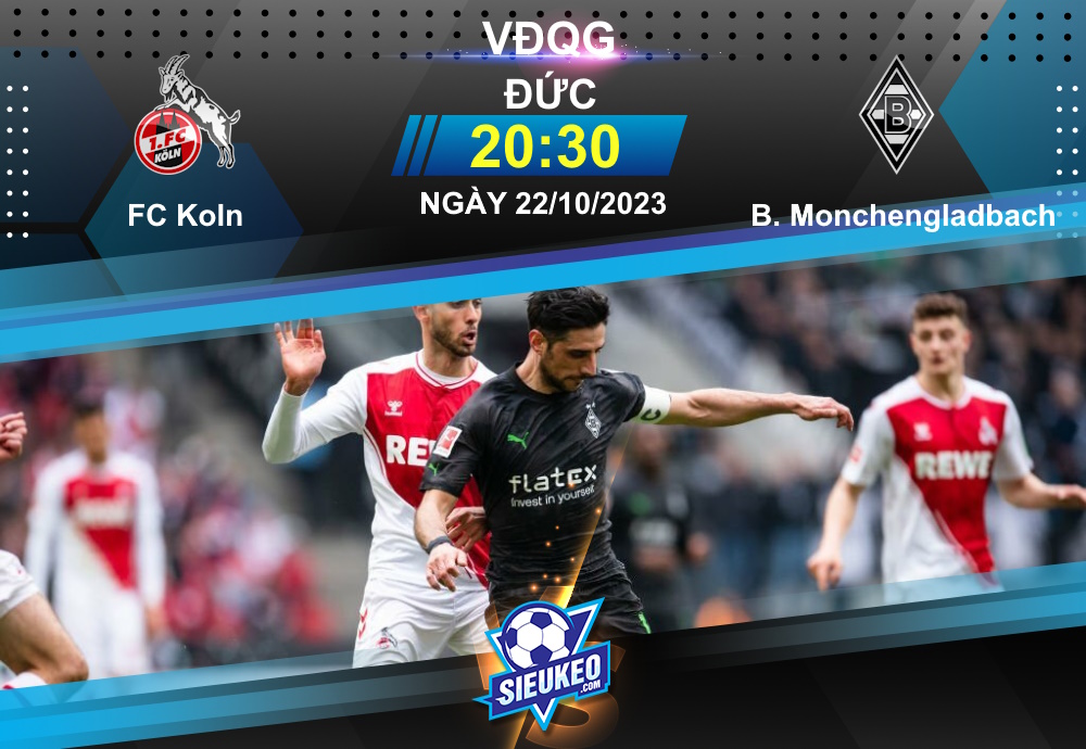 Soi kèo bóng đá FC Koln vs Borussia Monchengladbach 20h30 ngày 22/10/2023: Khó tin chủ nhà