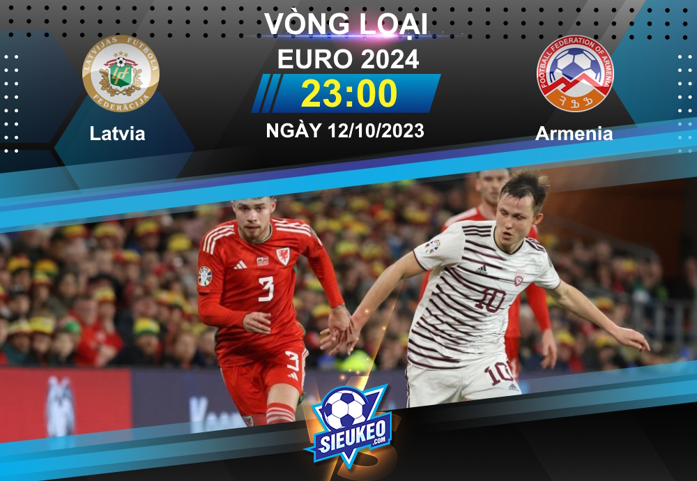 Soi kèo bóng đá Latvia vs Armenia 23h00 ngày 12/10/2023: Chủ nhà lót đường