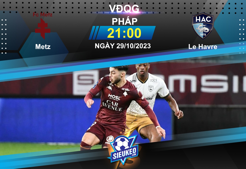 Soi kèo bóng đá Metz vs Le Havre 21h00 ngày 29/10/2023: Hài lòng 1 điểm