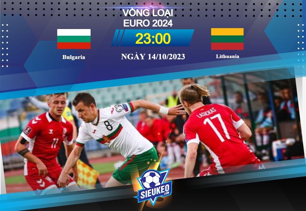 Soi kèo bóng đá Bulgaria vs Lithuania 23h00 ngày 14/10/2023: Trận cầu mãn nhãn