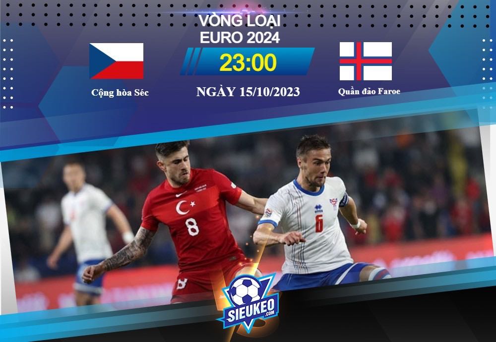 Soi kèo bóng đá Cộng hòa Séc vs Quần đảo Faroe 23h00 ngày 15/10/2023: Không thể ngăn cản