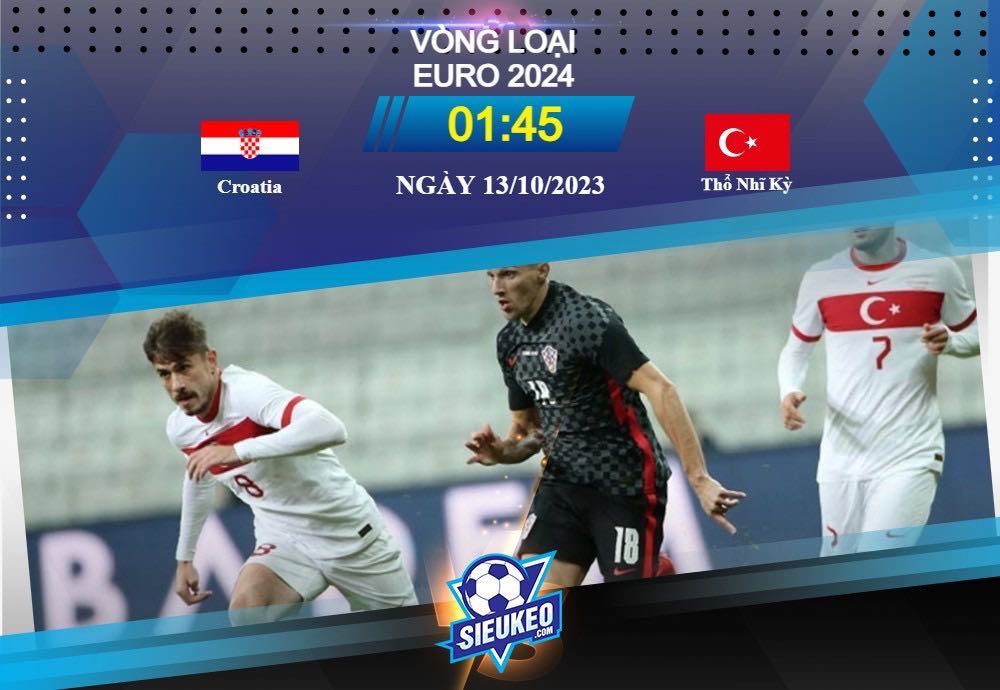 Soi kèo bóng đá Croatia vs Thổ Nhĩ Kỳ 01h45 ngày 13/10/2023: Phân định nhất nhì