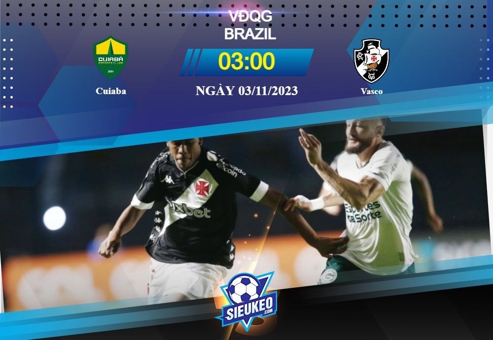 Soi kèo bóng đá Cuiaba vs Vasco 03h00 ngày 03/11/2023: Gió đã đổi chiều
