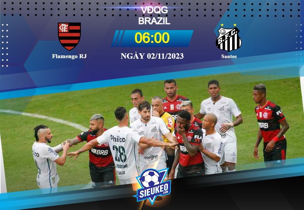Soi kèo bóng đá Flamengo RJ vs Santos 06h00 ngày 02/11/2023: Thế trận một chiều