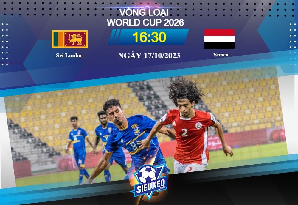 Soi kèo bóng đá Sri Lanka vs Yemen 16h30 ngày 17/10/2023: Đẳng cấp vượt trội