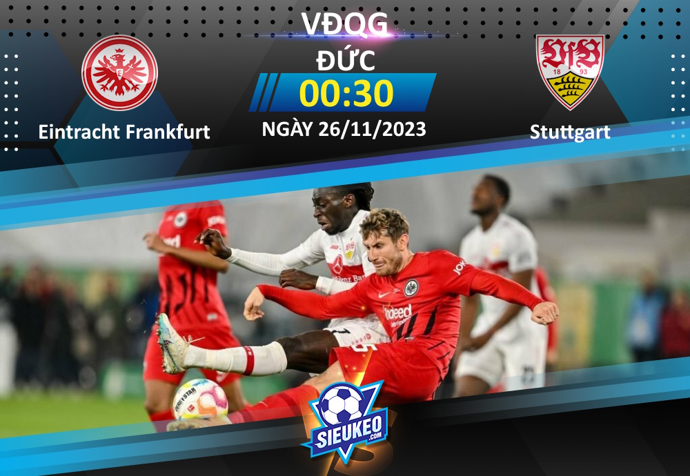 Soi kèo bóng đá Eintracht Frankfurt vs VfB Stuttgart 00h30 ngày 26/11/2023: Lịch sử lên tiếng