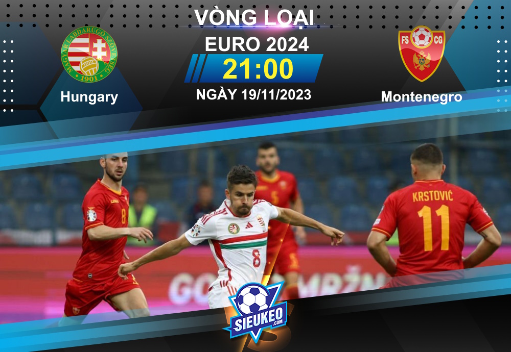 Soi kèo bóng đá Hungary vs Montenegro 21h00 ngày 19/11/2023: Chủ nhà trọn niềm vui