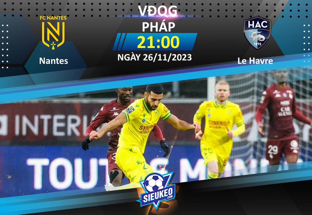 Soi kèo bóng đá Nantes vs Le Havre 21h00 ngày 26/11/2023: Hoàng yến hót vang