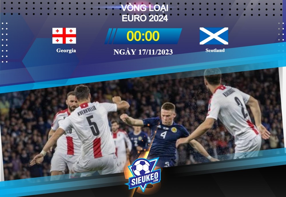 Soi kèo bóng đá Georgia vs Scotland 00h00 ngày 17/11/2023: Không còn cơ hội