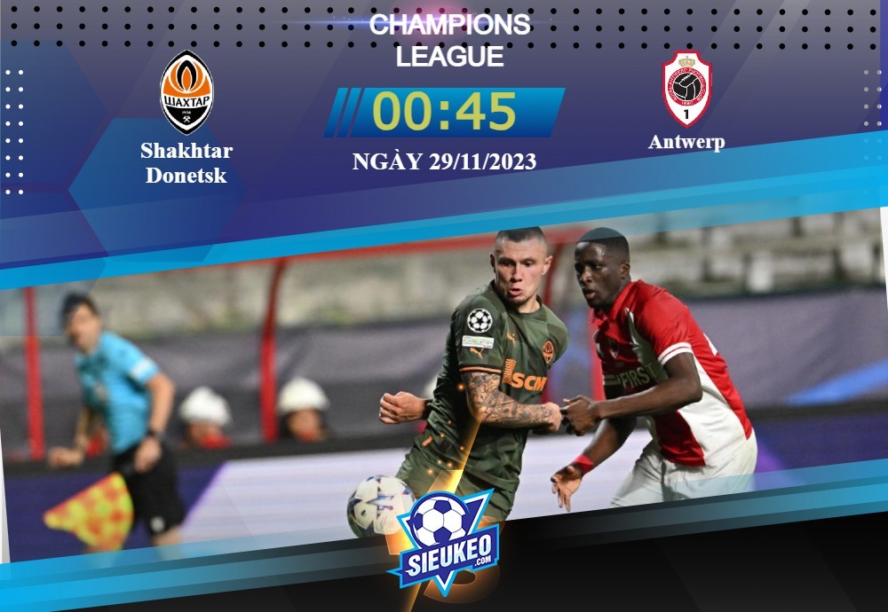 Soi kèo bóng đá Shakhtar Donetsk vs Antwerp 00h45 ngày 29/11/2023: Vẫn còn cơ hội