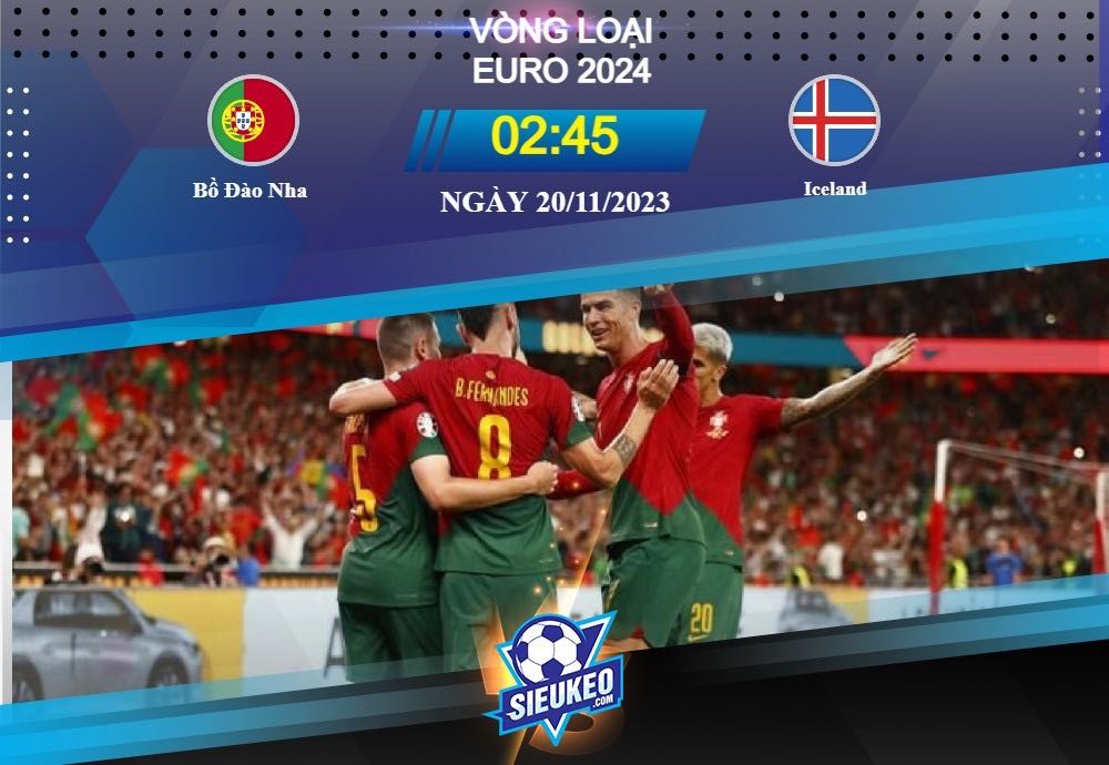 Soi kèo bóng đá Bồ Đào Nha vs Iceland 02h45 ngày 20/11/2023: Tâm lý thoải mái