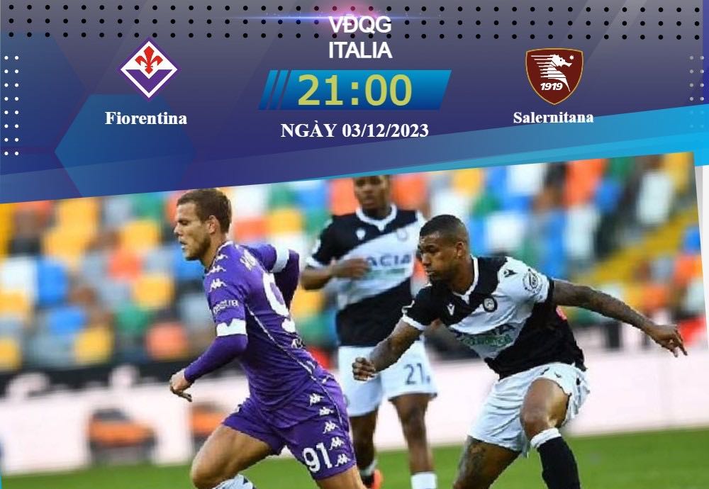 Soi kèo bóng đá Fiorentina vs Salernitana 21h00 ngày 03/12/2023: Tìm lại niềm vui