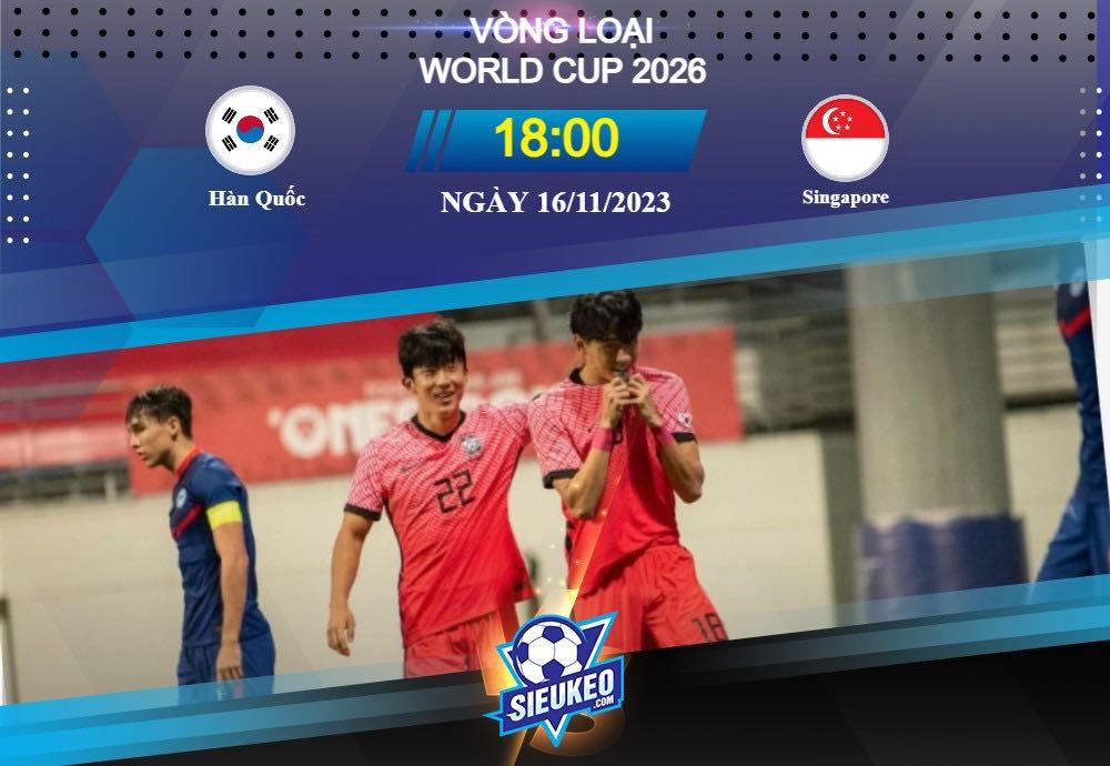 Soi kèo bóng đá Hàn Quốc vs Singapore 18h00 ngày 16/11/2023: Không có cửa bật
