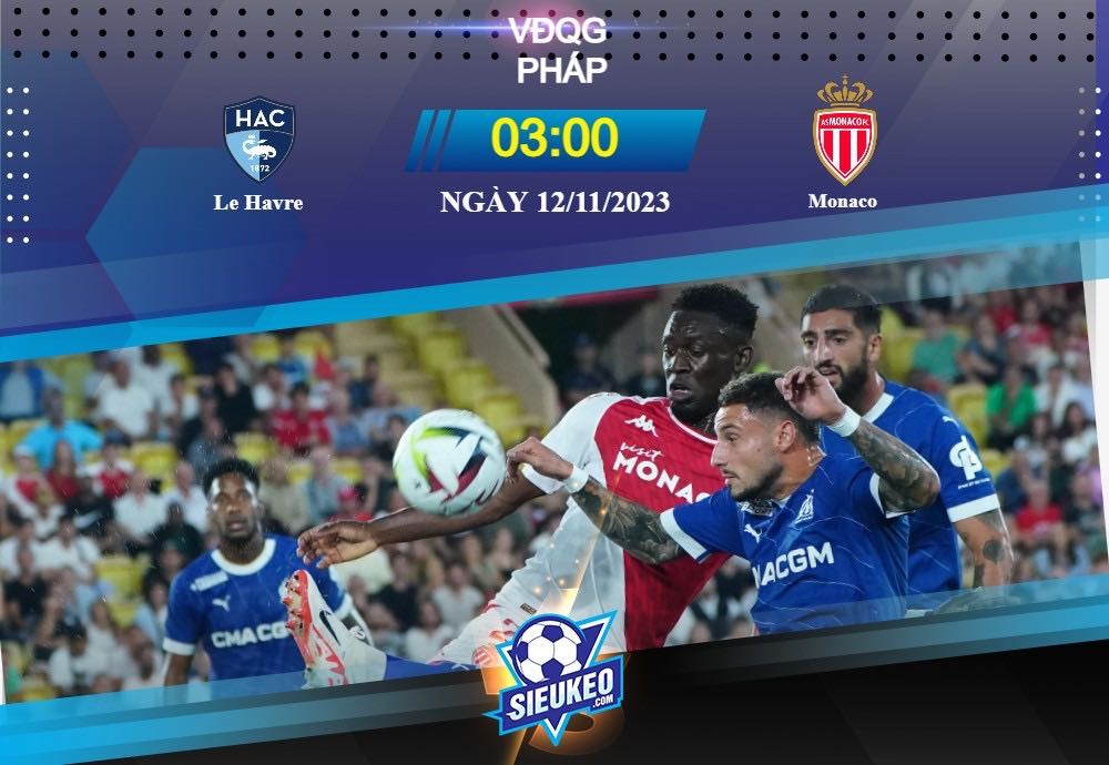 Soi kèo bóng đá Le Havre vs Monaco 03h00 ngày 12/11/2023: Đội khách thăng hoa