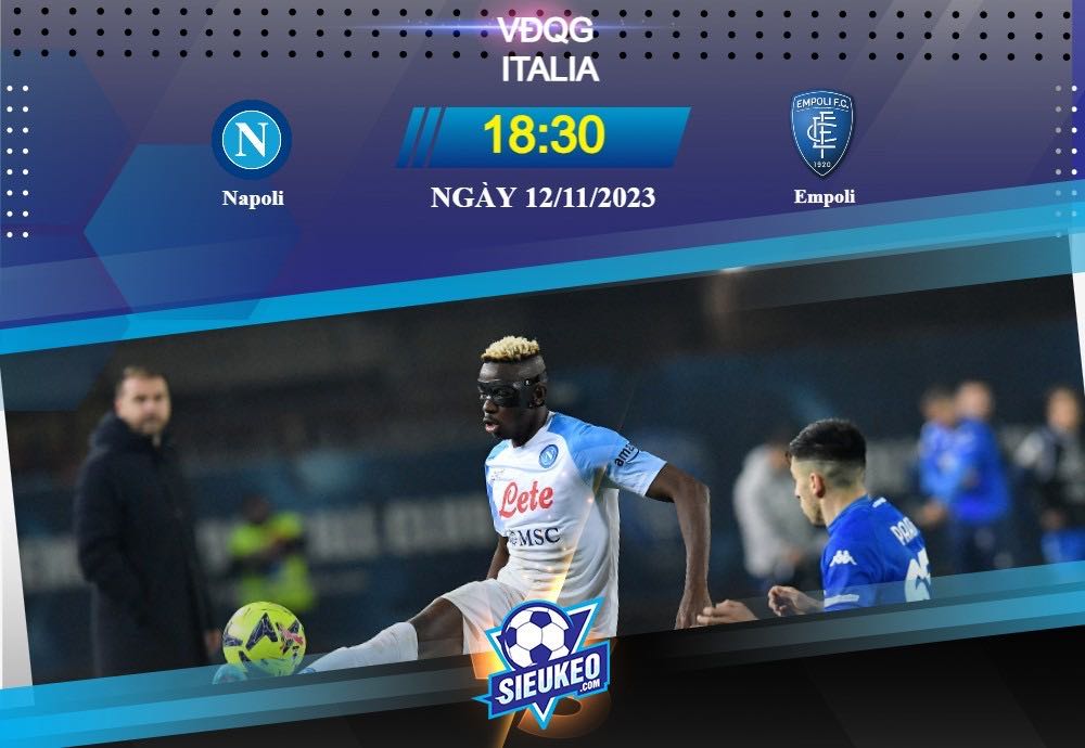 Soi kèo bóng đá Napoli vs Empoli 18h30 ngày 12/11/2023: Đẳng cấp vượt trội