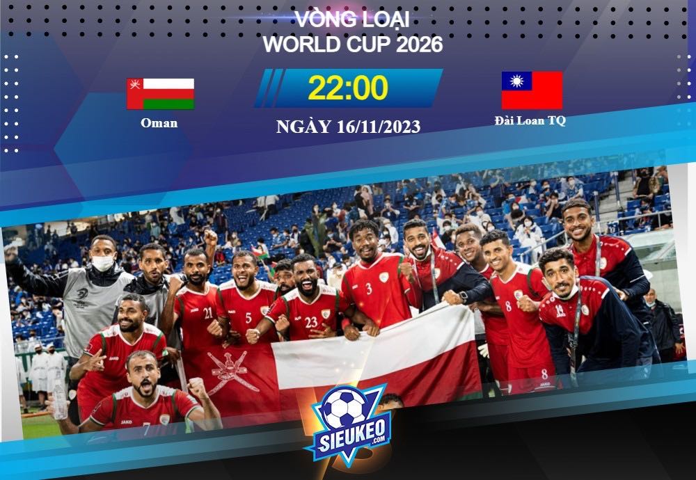 Soi kèo bóng đá Oman vs Đài Loan TQ 22h00 ngày 16/11/2023: Đẳng cấp vượt trội