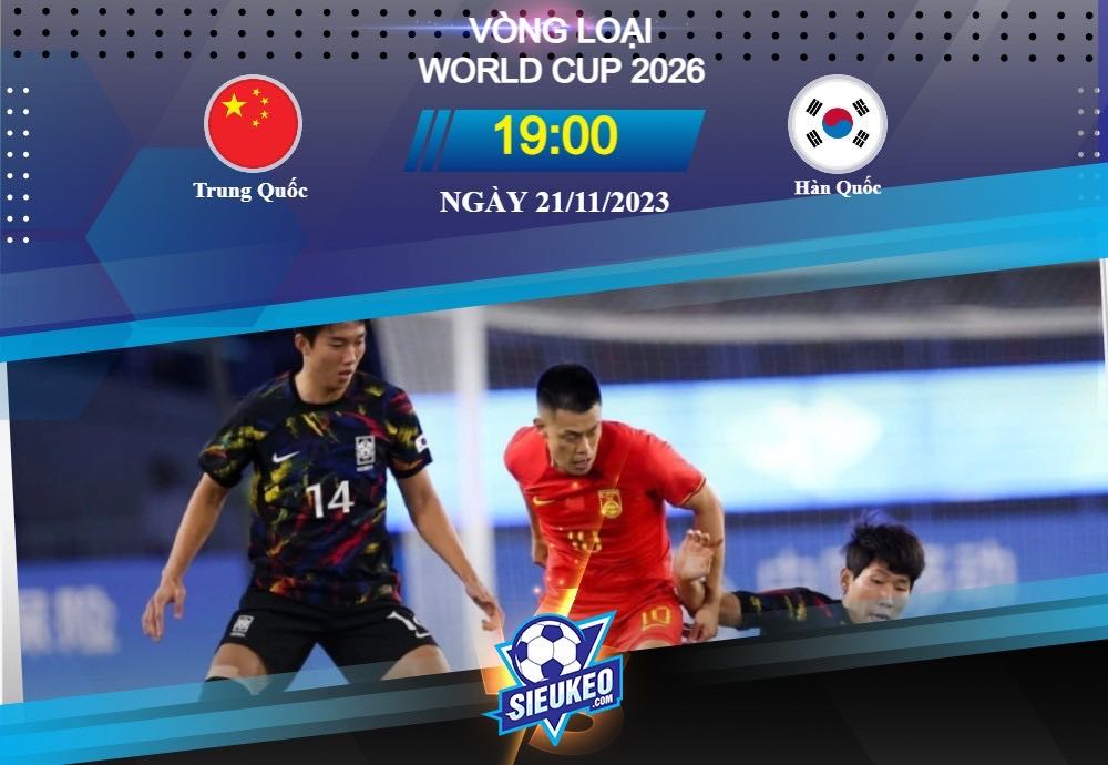 Soi kèo bóng đá Trung Quốc vs Hàn Quốc 19h00 ngày 21/11/2023: Phân định nhất nhì