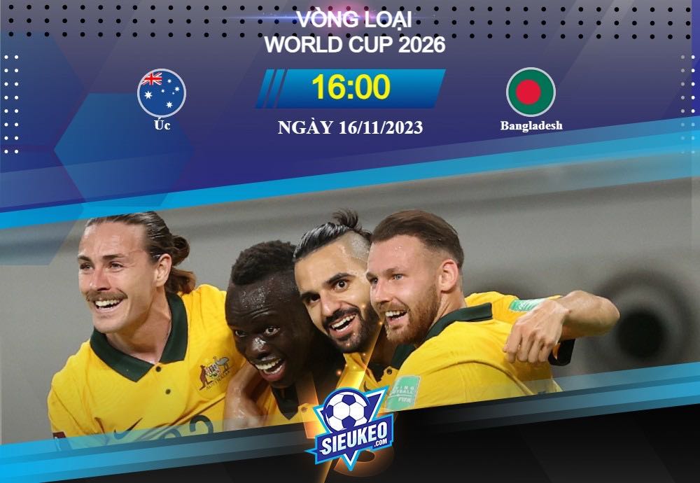 Soi kèo bóng đá Úc vs Bangladesh 16h00 ngày 16/11/2023: Đẳng cấp vượt trội