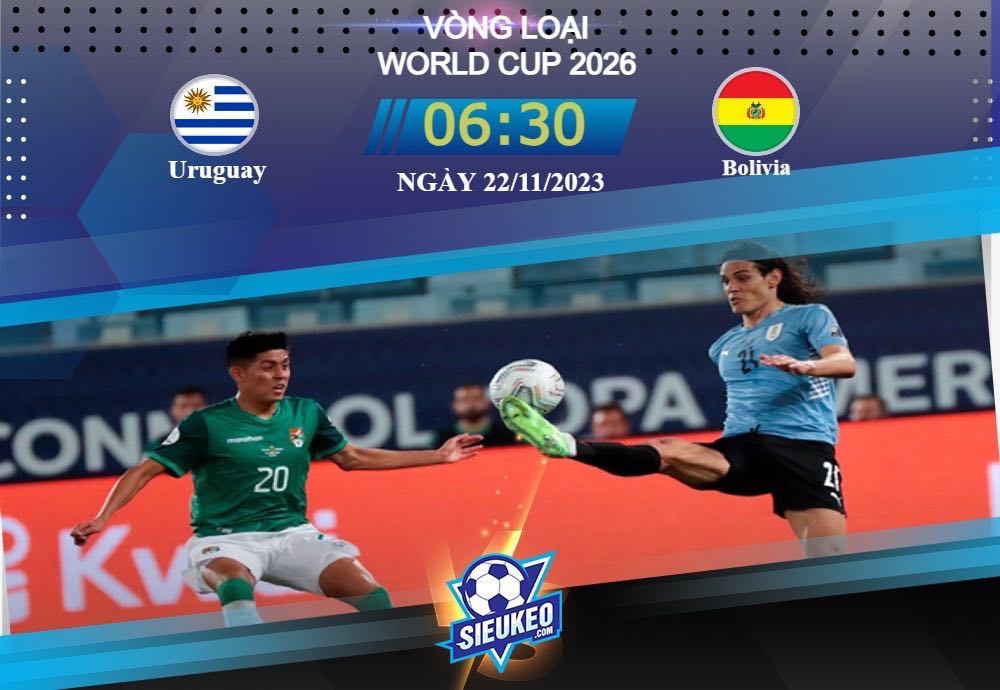 Soi kèo bóng đá Uruguay vs Bolivia 06h30 ngày 22/11/2023: Tiếp đà thăng hoa