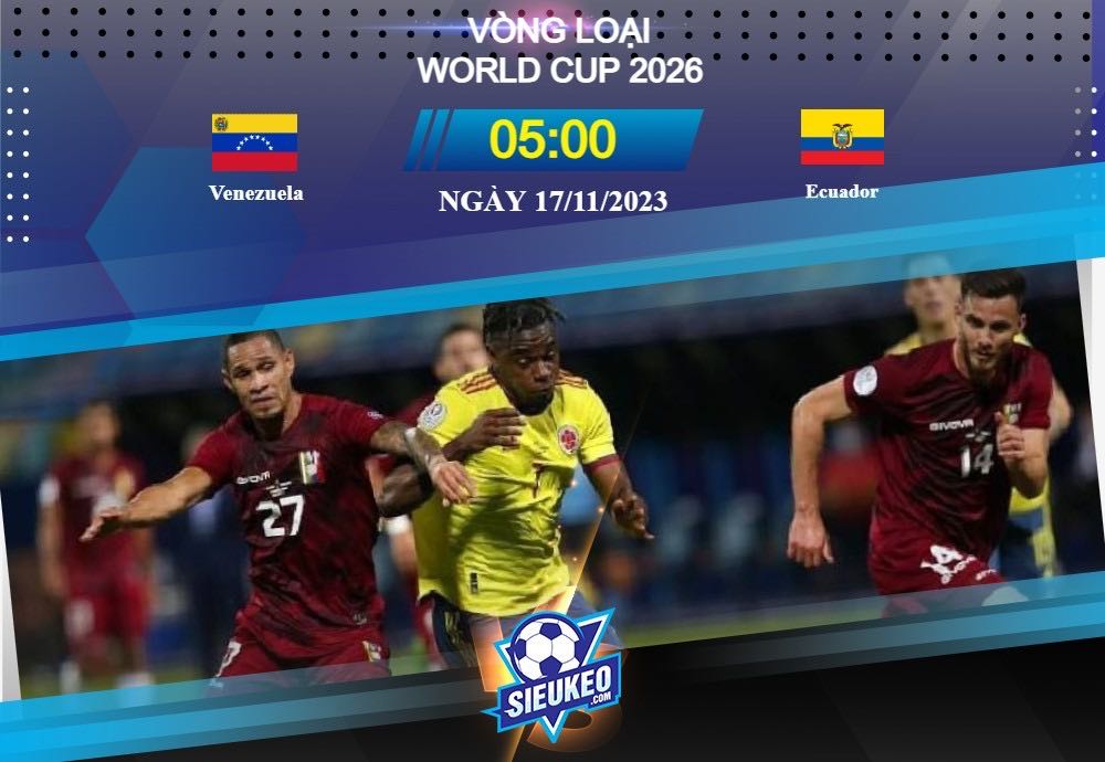 Soi kèo bóng đá Venezuela vs Ecuador 05h00 ngày 17/11/2023: Thời thế thay đổi