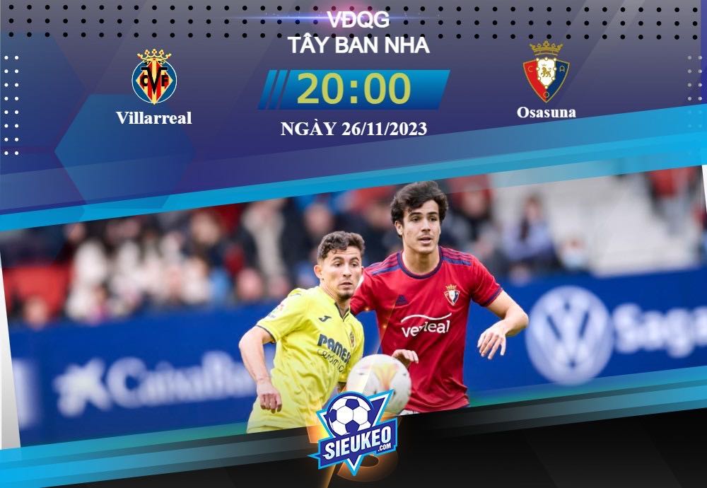 Soi kèo bóng đá Villarreal vs Osasuna 20h00 ngày 26/11/2023: Tận dụng thời cơ