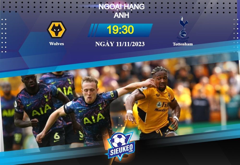 Soi kèo bóng đá Wolves vs Tottenham 19h30 ngày 11/11/2023: Trở lại mạch thắng