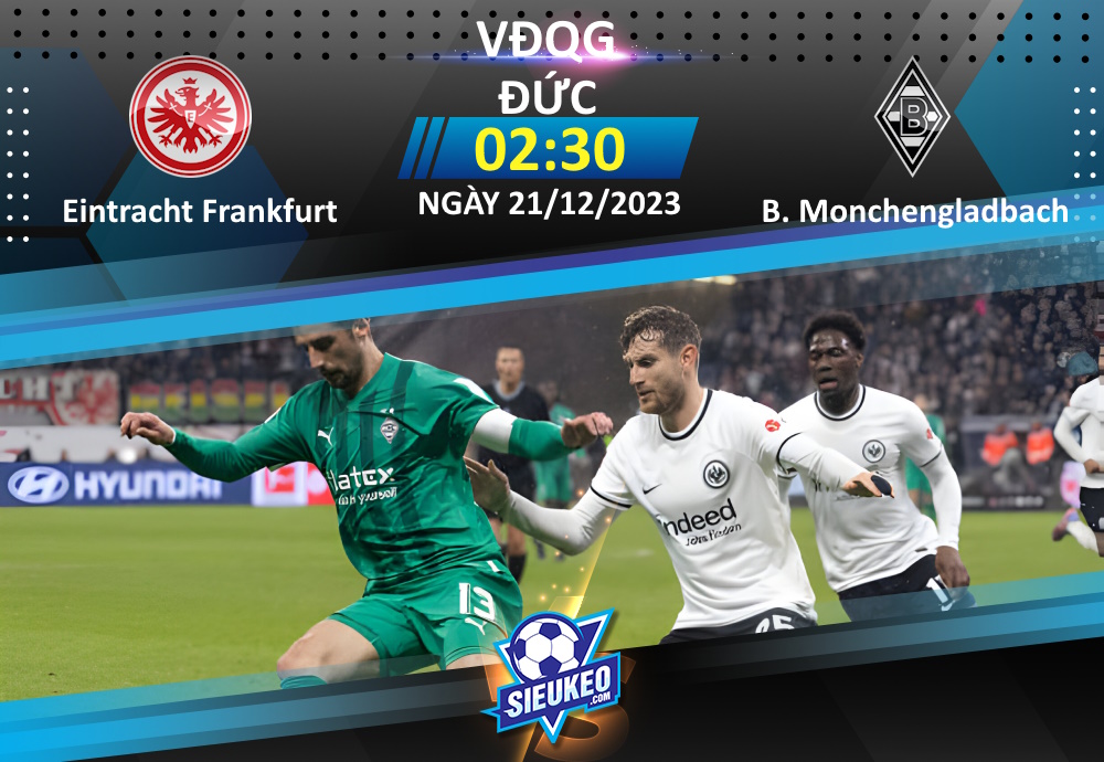 Soi kèo bóng đá Eintracht Frankfurt vs Borussia Monchengladbach 02h30 ngày 21/12/2023: Tiệc bàn thắng