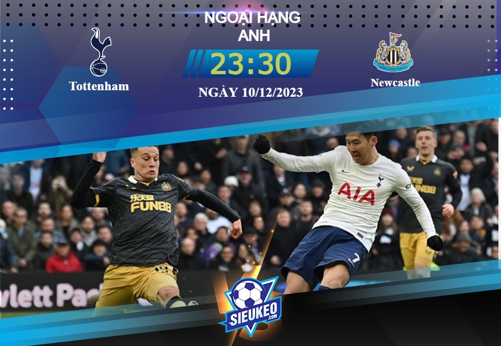 Soi kèo bóng đá Tottenham vs Newcastle 23h30 ngày 10/12/2023: Tư duy đỉnh cao